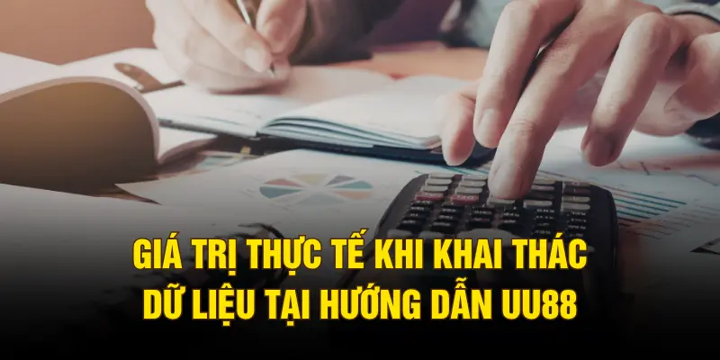 Giá trị thực tế khi khai thác dữ liệu tại hướng dẫn UU88