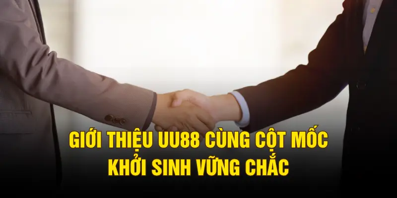 Giới thiệu UU88 cùng cột mốc khởi sinh vững chắc