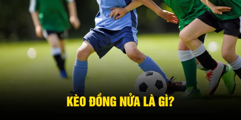 Kèo đồng nửa là gì?