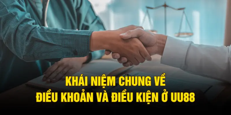 Khái niệm chung về điều khoản và điều kiện ở UU88