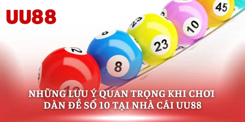 Những lưu ý quan trọng khi chơi dàn đề số 10 tại nhà cái UU88