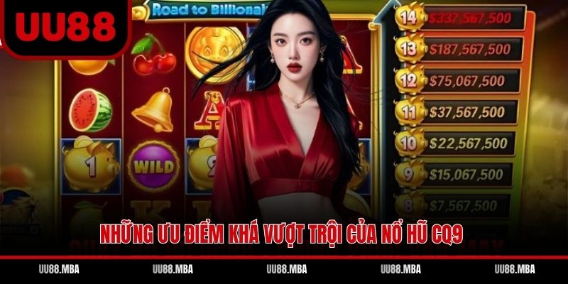 Những ưu điểm khá vượt trội của nổ hũ CQ9