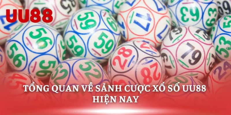 Tổng quan về sảnh cược xổ số UU88 hiện nay